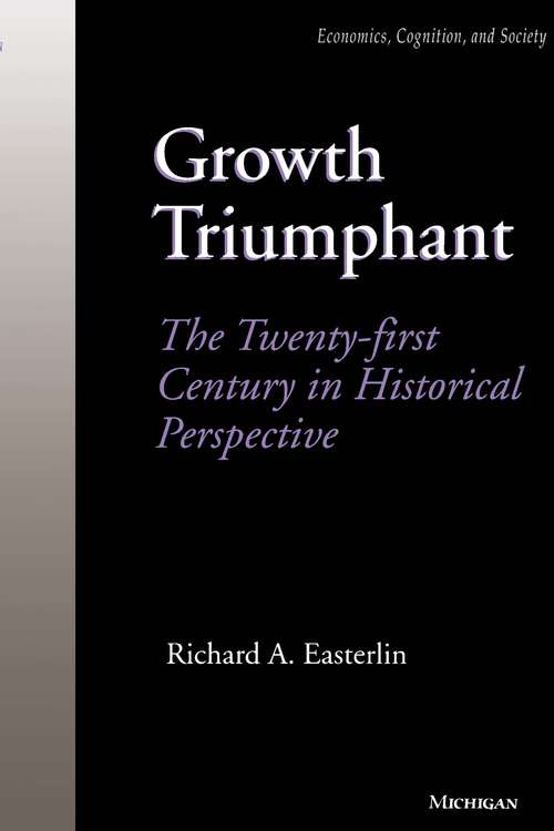 Book cover of Growth Triumphant: The Twenty-first Century in Historical Perspective (Economics, Cognition, And Society)