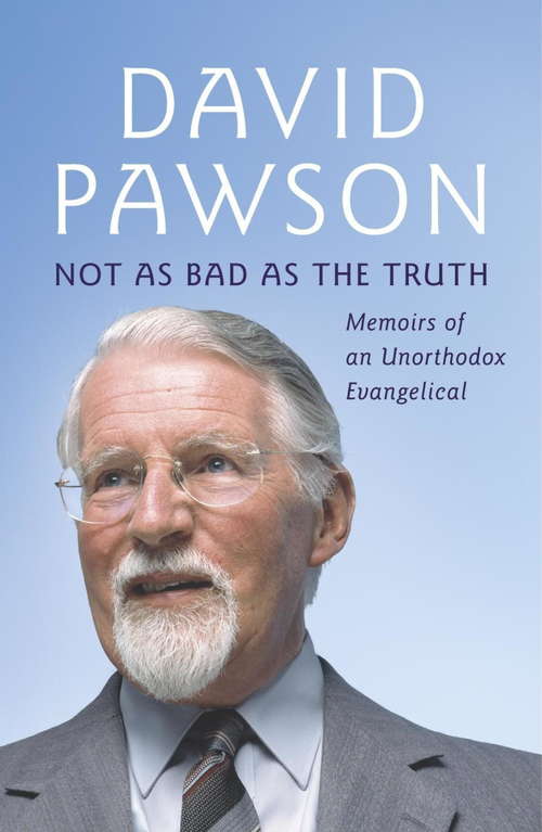 Book cover of Not As Bad As The Truth: The Musings and Memoirs of David Pawson