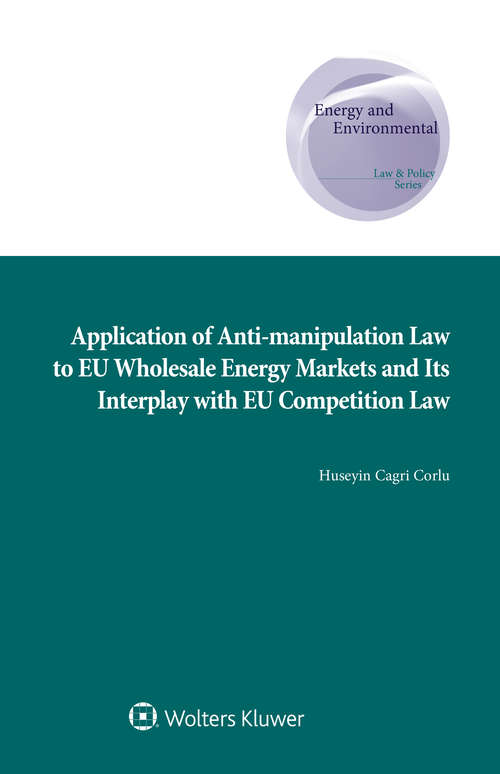 Book cover of Application of Anti-manipulation Law to EU Wholesale Energy Markets and Its Interplay with EU Competition Law (Energy and Environmental Law and Policy Series)