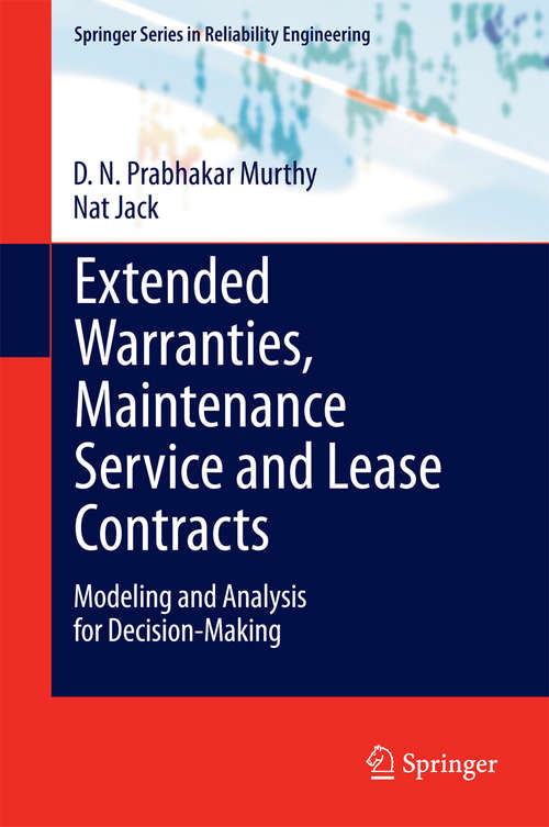 Book cover of Extended Warranties, Maintenance Service and Lease Contracts: Modeling and Analysis for Decision-Making (2014) (Springer Series in Reliability Engineering)