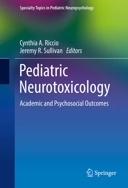 Book cover of Pediatric Neurotoxicology: Academic and Psychosocial Outcomes (1st ed. 2016) (Specialty Topics in Pediatric Neuropsychology)