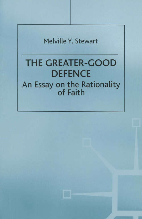 Book cover of The Greater-Good Defence: An Essay on the Rationality of Faith (1st ed. 1993)