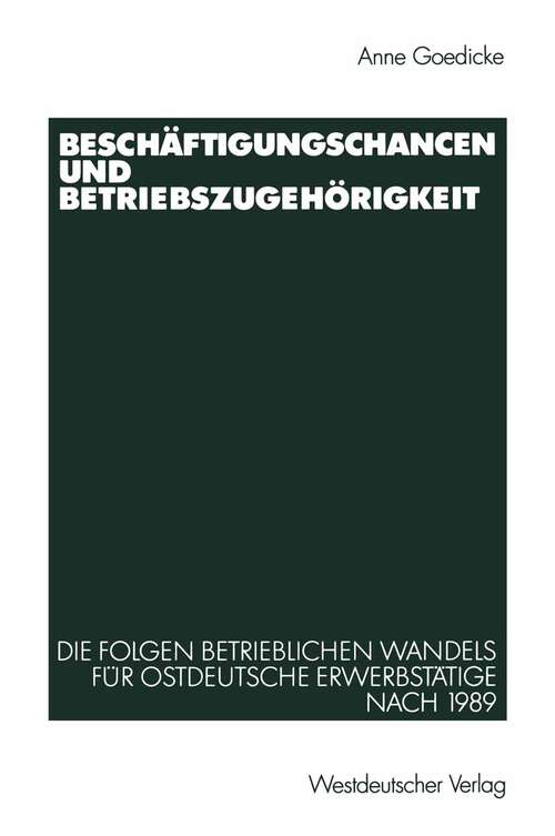 Book cover of Beschäftigungschancen und Betriebszugehörigkeit: Die Folgen betrieblichen Wandels für ostdeutsche Erwerbstätige nach 1989 (2002)