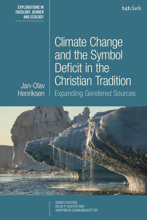 Book cover of Climate Change and the Symbol Deficit in the Christian Tradition: Expanding Gendered Sources (T&T Clark Explorations in Theology, Gender and Ecology)