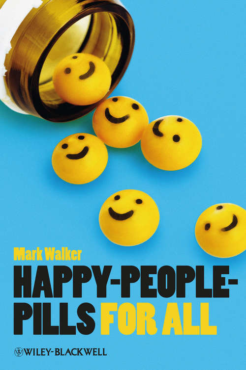 Book cover of Happy-People-Pills For All (Blackwell Public Philosophy Series #55)