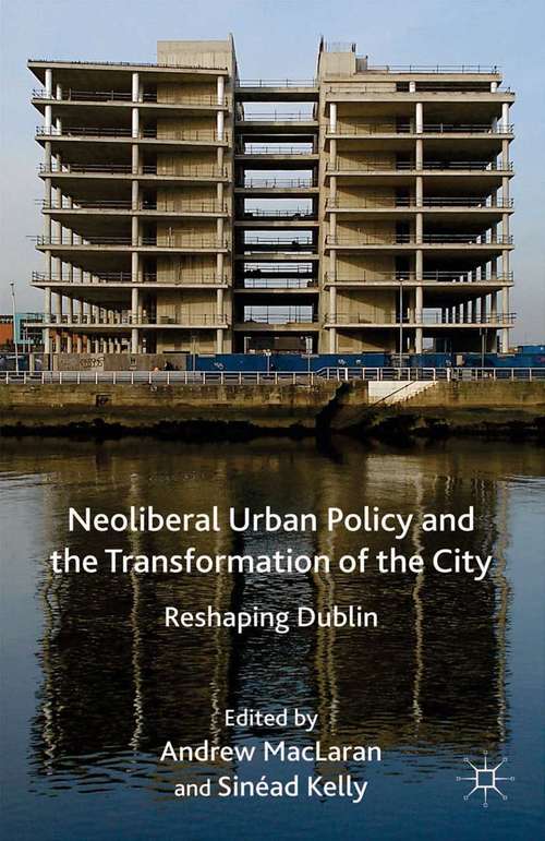 Book cover of Neoliberal Urban Policy and the Transformation of the City: Reshaping Dublin (2014)