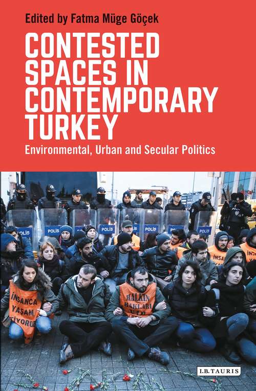 Book cover of Contested Spaces in Contemporary Turkey: Environmental, Urban and Secular Politics (Library of Modern Turkey)