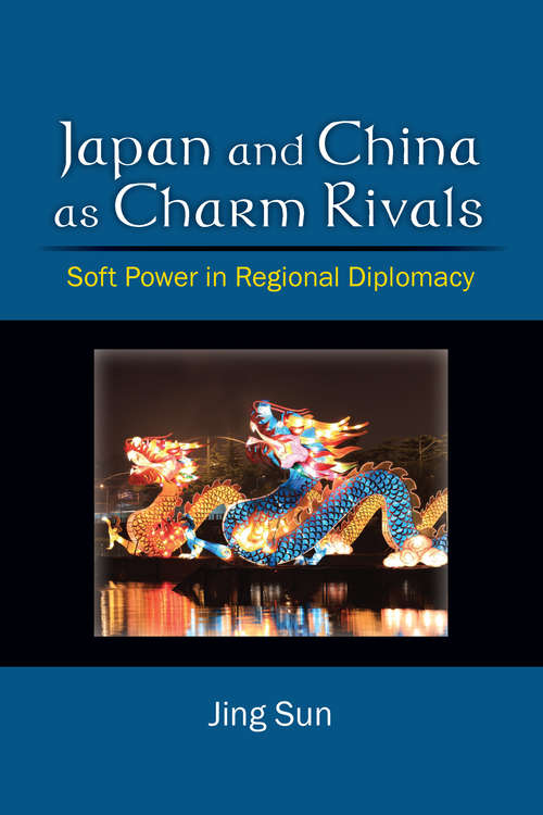 Book cover of Japan and China as Charm Rivals: Soft Power in Regional Diplomacy