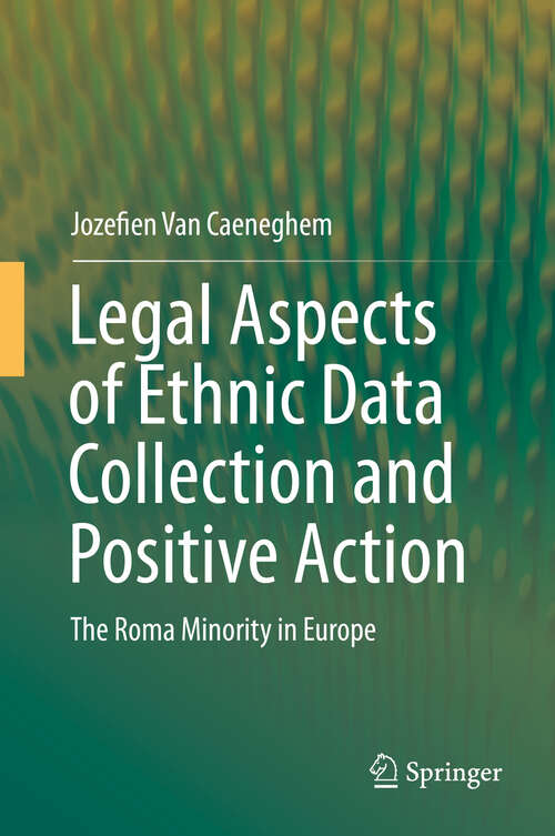 Book cover of Legal Aspects of Ethnic Data Collection and Positive Action: The Roma Minority in Europe (1st ed. 2019)