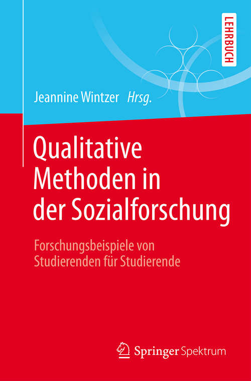 Book cover of Qualitative Methoden in der Sozialforschung: Forschungsbeispiele von Studierenden für Studierende (1. Aufl. 2016)