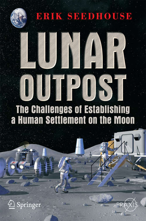 Book cover of Lunar Outpost: The Challenges of Establishing a Human Settlement on the Moon (2008) (Springer Praxis Books)