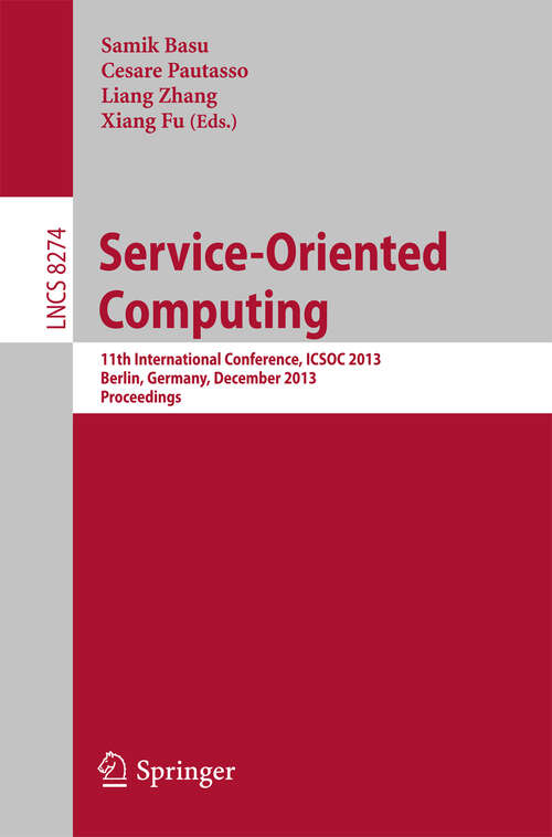 Book cover of Service-Oriented Computing: 11th International Conference, ICSOC 2013, Berlin, Germany, December 2-5, 2013. Proceedings (2013) (Lecture Notes in Computer Science #8274)