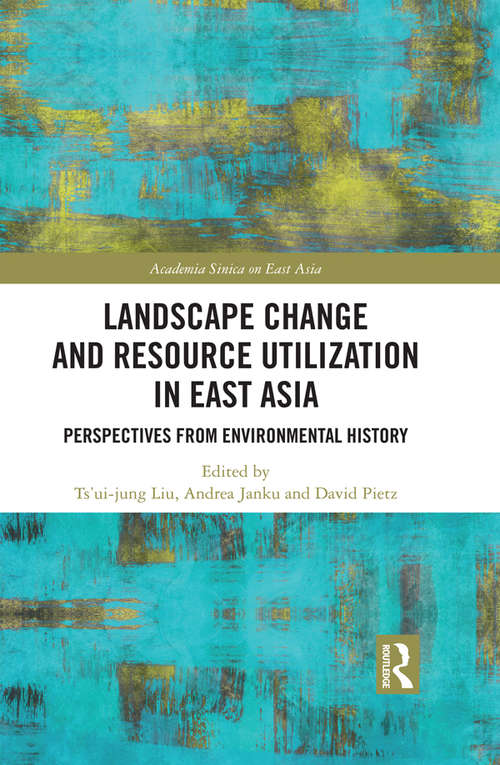 Book cover of Landscape Change and Resource Utilization in East Asia: Perspectives from Environmental History (Academia Sinica on East Asia)