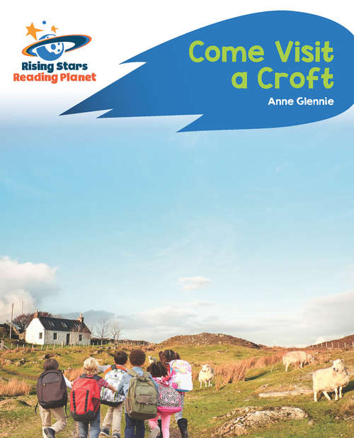 Book cover of Reading Planet - Come Visit a Croft - Blue: Rocket Phonics (PDF) (Rising Stars Reading Planet (PDF))