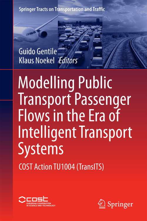 Book cover of Modelling Public Transport Passenger Flows in the Era of Intelligent Transport Systems: COST Action TU1004 (TransITS) (1st ed. 2016) (Springer Tracts on Transportation and Traffic #10)