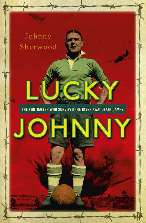 Book cover of Lucky Johnny: The Footballer who Survived the River Kwai Death Camps (Spider Shephard Ser.)