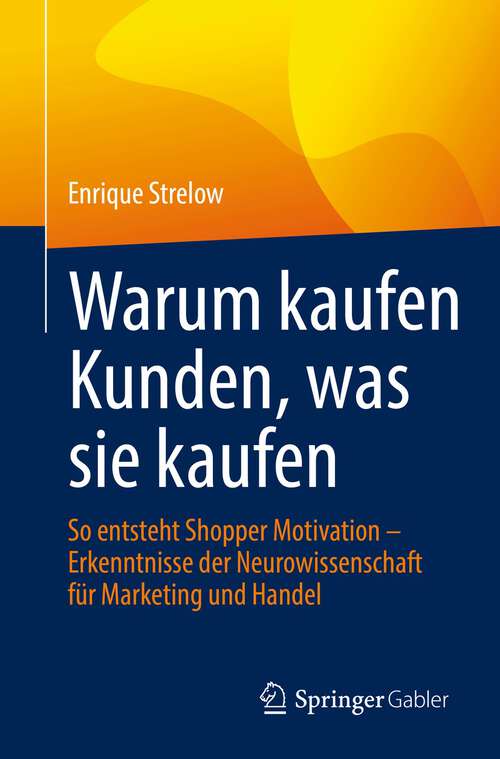 Book cover of Warum kaufen Kunden, was sie kaufen: So entsteht Shopper Motivation – Erkenntnisse der Neurowissenschaft für Marketing und Handel (1. Aufl. 2022)