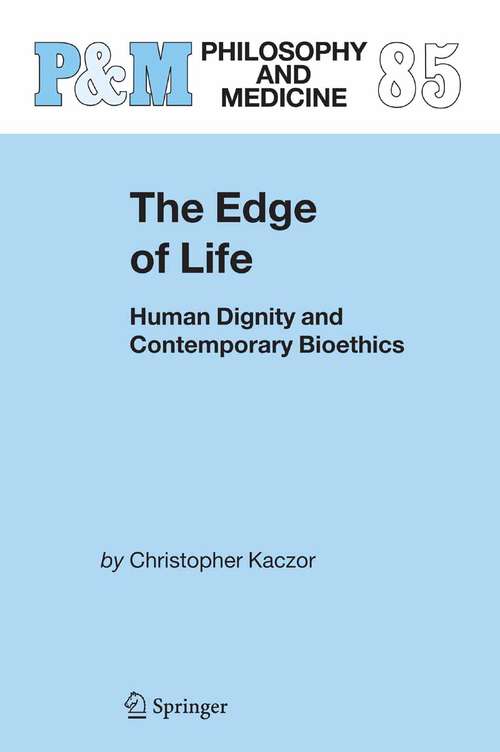 Book cover of The Edge of Life: Human Dignity and Contemporary Bioethics (2005) (Philosophy and Medicine #85)