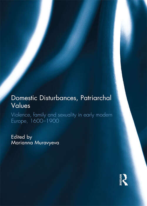 Book cover of Domestic Disturbances, Patriarchal Values: Violence, Family and Sexuality in Early Modern Europe, 1600-1900