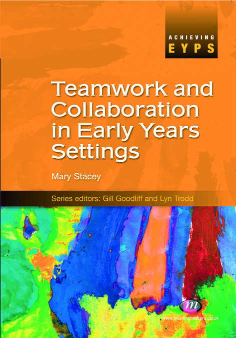 Book cover of Teamwork and Collaboration in Early Years Settings (First Edition) (Achieving EYPS Series)