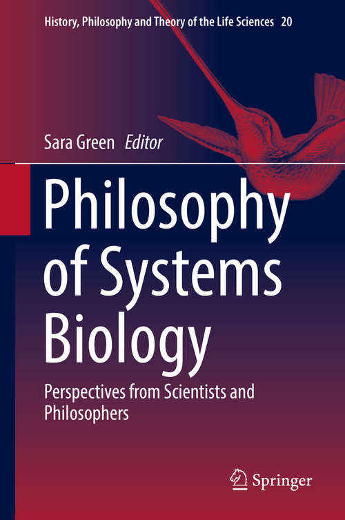 Book cover of Philosophy of Systems Biology: Perspectives from Scientists and Philosophers (History, Philosophy and Theory of the Life Sciences #20)