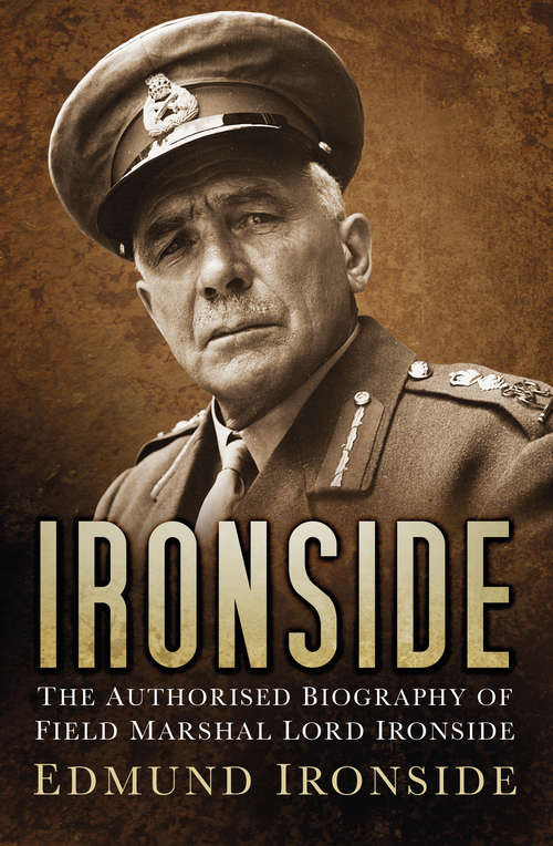 Book cover of Ironside: The Authorised Biography of Field Marshal Lord Ironside