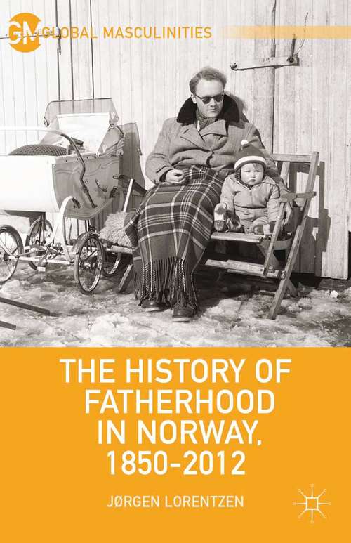 Book cover of The History of Fatherhood in Norway, 1850–2012 (2013) (Global Masculinities)