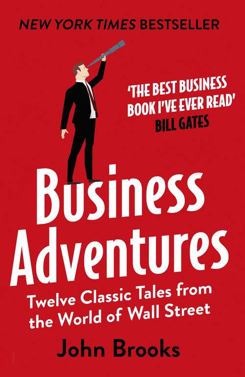 Book cover of Business Adventures: Twelve Classic Tales from the World of Wall Street: The New York Times bestseller Bill Gates calls 'the best business book I've ever read' (Pelican Ser.)