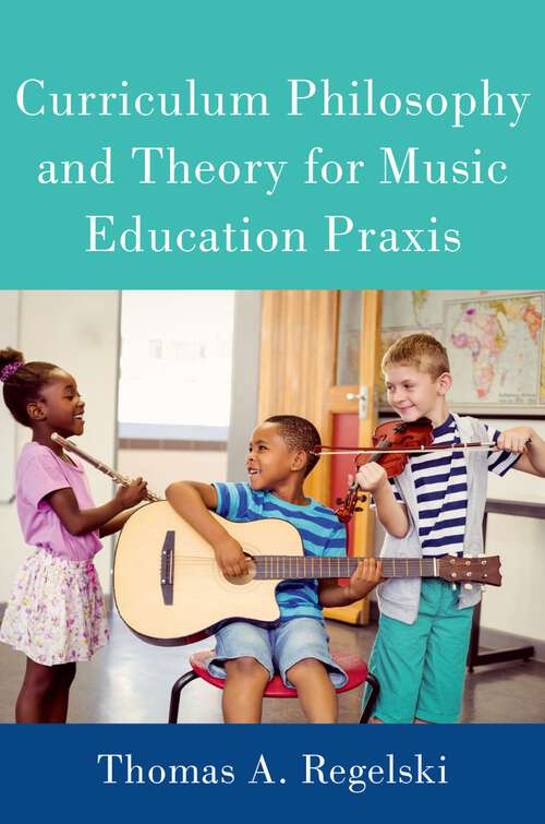 Book cover of Curriculum Philosophy and Theory for Music Education Praxis