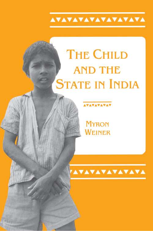 Book cover of The Child and the State in India: Child Labor and Education Policy in Comparative Perspective