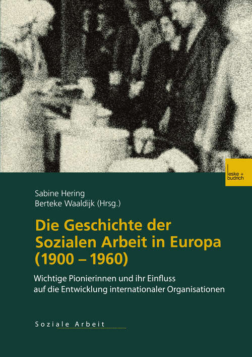 Book cover of Die Geschichte der Sozialen Arbeit in Europa (1900–1960): Wichtige Pionierinnen und ihr Einfluss auf die Entwicklung internationaler Organisationen (2002)