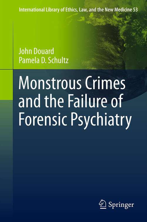 Book cover of Monstrous Crimes and the Failure of Forensic Psychiatry (2013) (International Library of Ethics, Law, and the New Medicine #53)