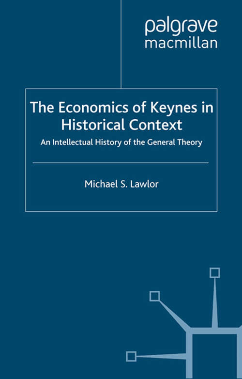Book cover of The Economics of Keynes in Historical Context: An Intellectual History of the General Theory (2006)