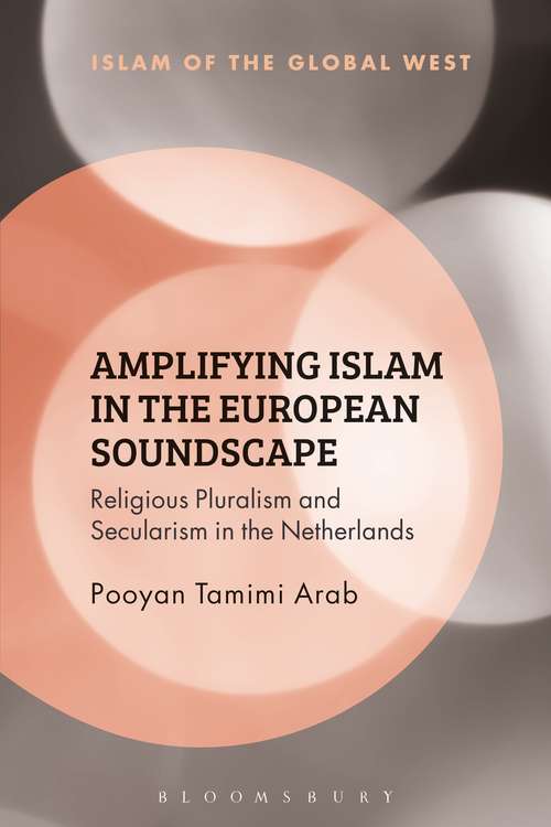 Book cover of Amplifying Islam in the European Soundscape: Religious Pluralism and Secularism in the Netherlands (Islam of the Global West)