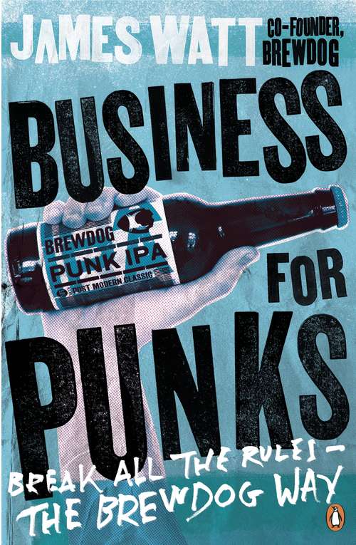 Book cover of Business for Punks: Break All the Rules – the BrewDog Way