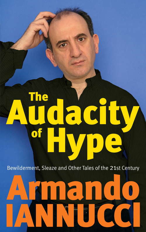 Book cover of The Audacity Of Hype: Bewilderment, sleaze and other tales of the 21st century