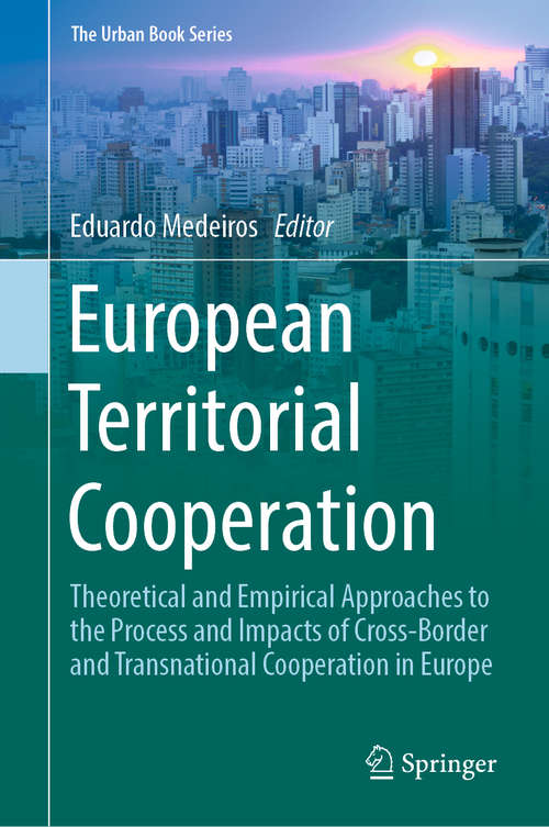 Book cover of European Territorial Cooperation: Theoretical and Empirical Approaches to the Process and Impacts of Cross-Border and Transnational Cooperation in Europe (1st ed. 2018) (The Urban Book Series)