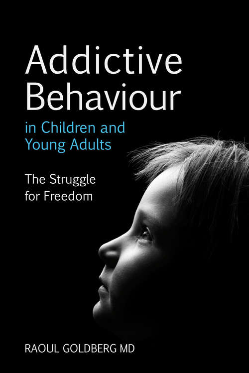 Book cover of Addictive Behaviour in Children and Young Adults: The Struggle for Freedom