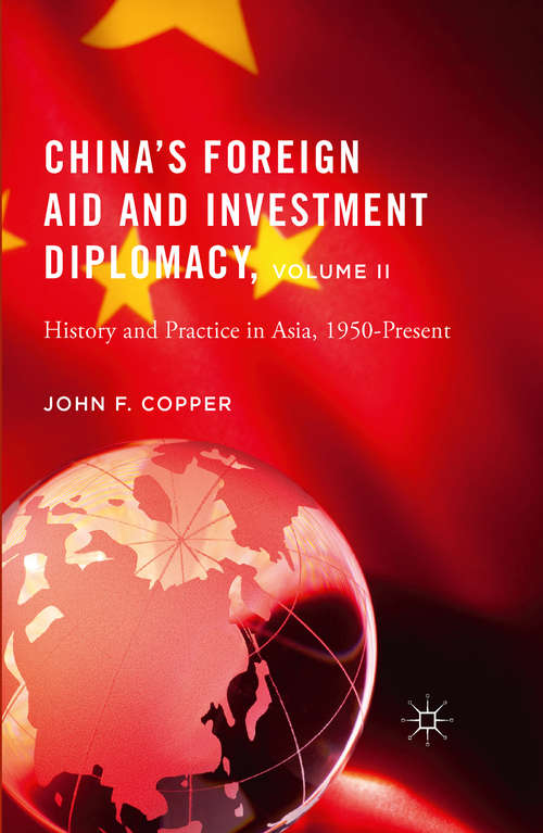 Book cover of China’s Foreign Aid and Investment Diplomacy, Volume II: History and Practice in Asia, 1950-Present (1st ed. 2016)