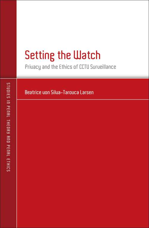 Book cover of Setting the Watch: Privacy and the Ethics of CCTV Surveillance (Studies in Penal Theory and Penal Ethics)