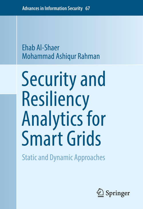 Book cover of Security and Resiliency Analytics for Smart Grids: Static and Dynamic Approaches (1st ed. 2016) (Advances in Information Security #67)