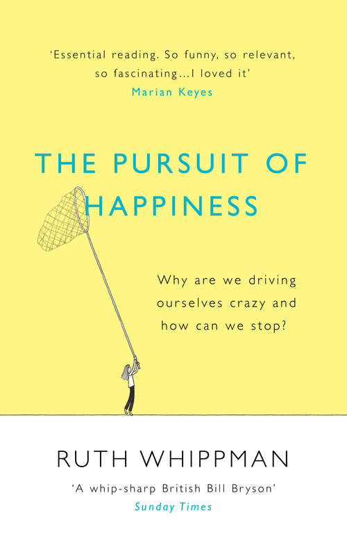 Book cover of The Pursuit of Happiness: Why are we driving ourselves crazy and how can we stop?