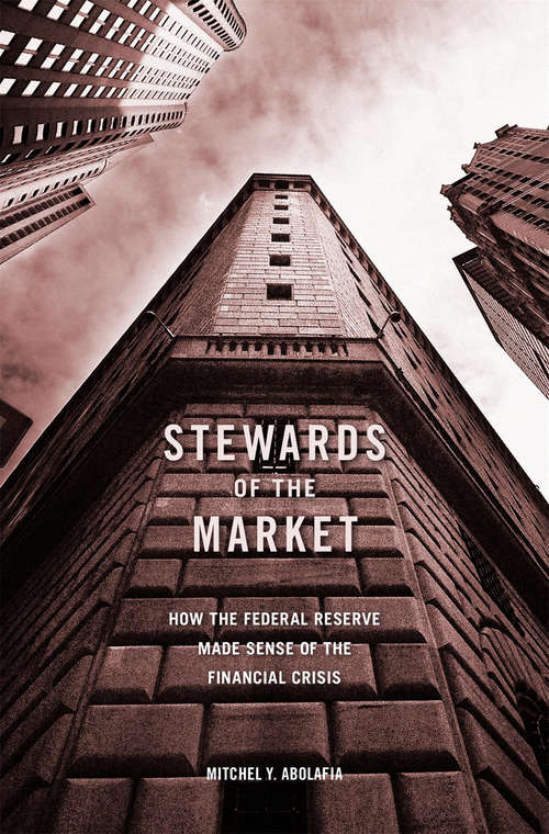 Book cover of Stewards of the Market: How the Federal Reserve Made Sense of the Financial Crisis