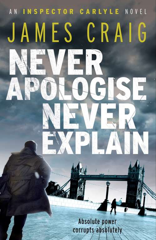 Book cover of Never Apologise, Never Explain (Inspector Carlyle)
