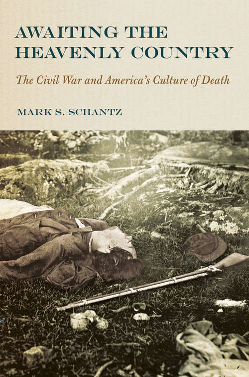 Book cover of Awaiting the Heavenly Country: The Civil War and America's Culture of Death