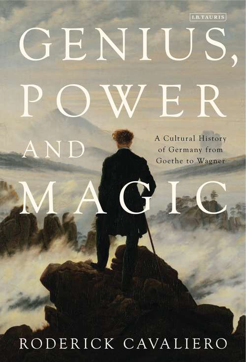 Book cover of Genius, Power and Magic: A Cultural History of Germany from Goethe to Wagner
