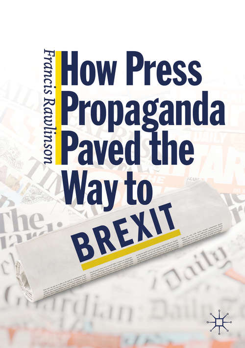 Book cover of How Press Propaganda Paved the Way to Brexit (1st ed. 2019)