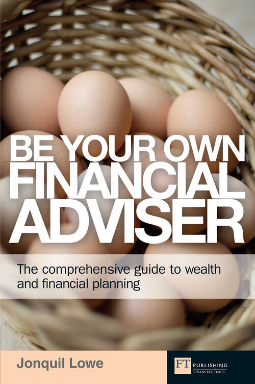 Book cover of Be Your Own Financial Adviser: The Comprehensive Guide To Wealth And Financial Planning (2) (Financial Times Ser.)