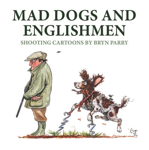 Book cover of Mad Dogs and Englishmen: Shooting Cartoons by Bryn Parry