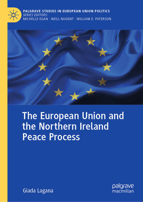 Book cover of The European Union and the Northern Ireland Peace Process (1st ed. 2021) (Palgrave Studies in European Union Politics)